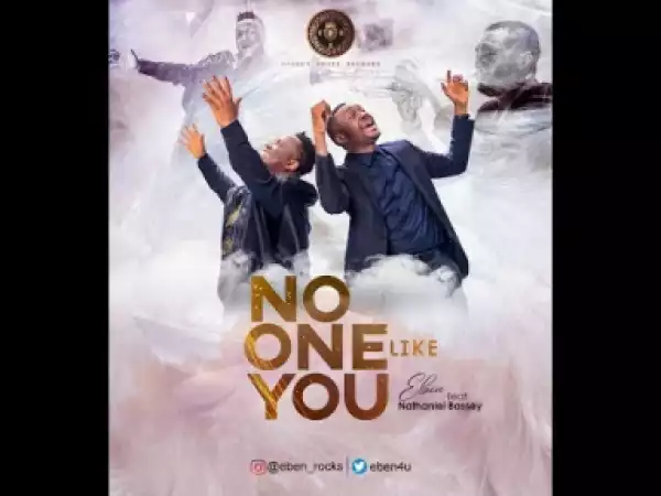 VIDEO: Eben – No One Like You Ft. Nathaniel Bassey