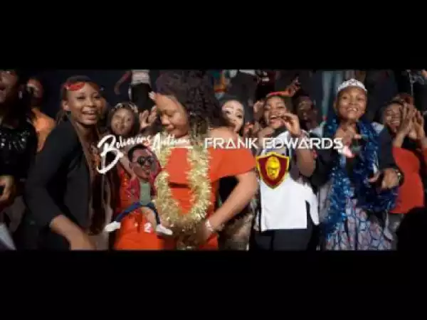 VIDEO: Frank Edwards – Believers Anthem