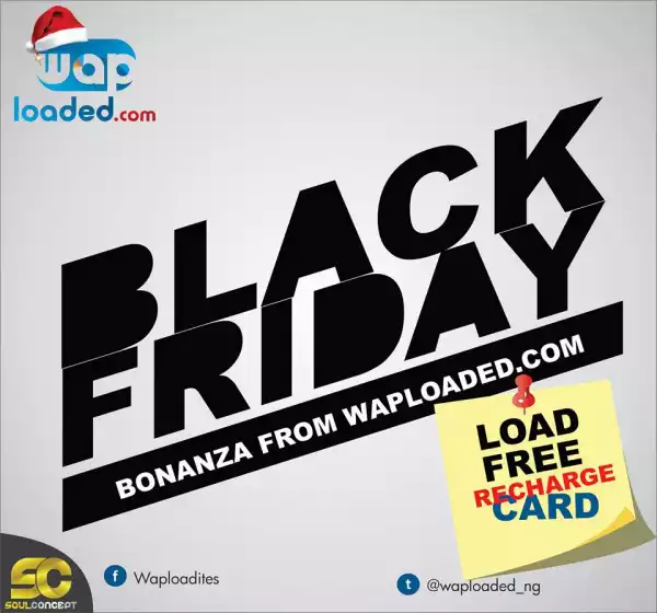 BLACK FRIDAY (27-11-2015): Bonanza From Waploaded (Load Free Recharge Cards MTN, Glo, Etisalat, Airtel)