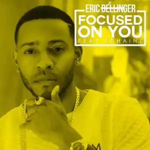 @EricBellinger - Focused On You" Feat. @2Chainz