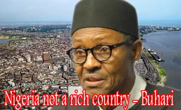 Nigeria Is Not A Rich Country - President Buhari