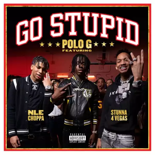 Polo G Ft. NLE Choppa & Stunna 4 Vegas - Go Stupid