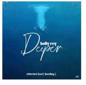Holly Rey – Deeper (Infected Soul Bootleg)