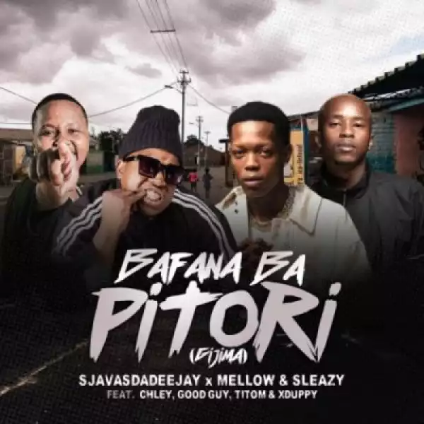SjavasDaDeejay, Mellow & Sleazy – Bafana Ba Pitori ft Chley, Titom, Xduppy & Goodguy Styles