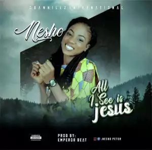 Nesho – All I See Is Jesus