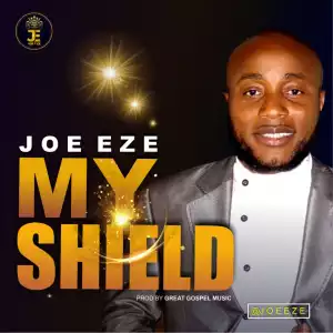 Joe Eze – My Shield
