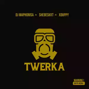Dj Maphorisa Ft. Shebeshxt & Xduppy – Twerka