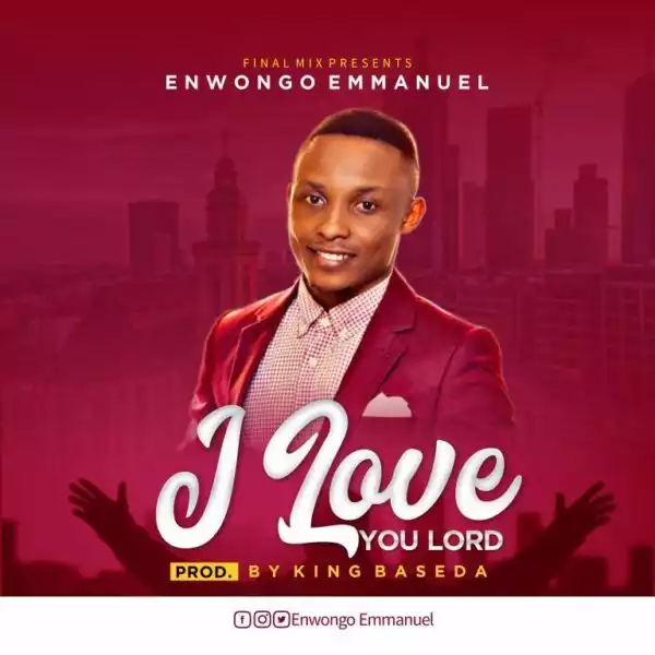 Enwongo Emmanuel – I Love You Lord