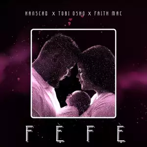 Hanscad Ft. Tobi Osho & Faith Mac - Fefe