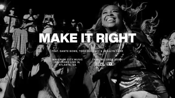 Maverick City – Make it Right ft. Dante Bowe, Todd Dulaney, & Jekalyn Carr (Video)
