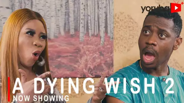 A Dying Wish Part 2 (2022 Yoruba Movie)