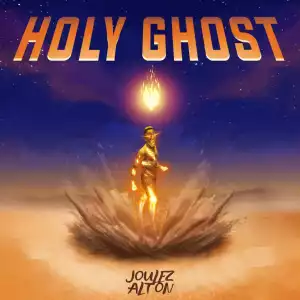 Joulez Alton – Holy Ghost