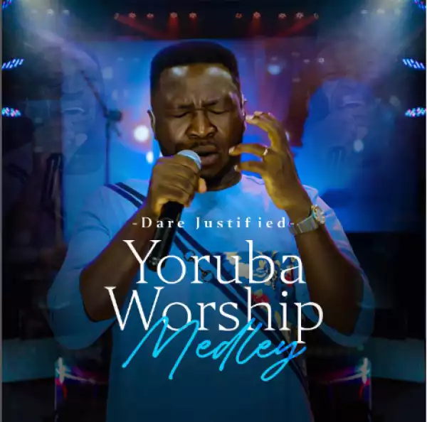 Dare Justified – Yoruba Worship Medley