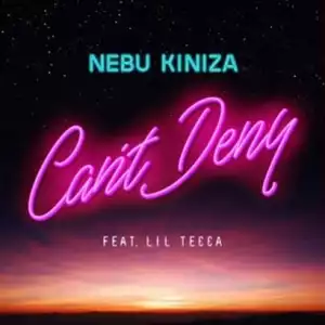 Nebu Kiniza Ft. Lil Tecca - Can’t Deny