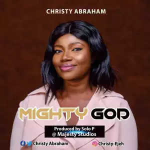 Christy Abraham – Mighty God