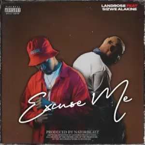 Landrose – Excuse Me ft Sizwe Alakine & Nator BeatZ