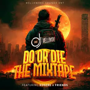DJ Mellowshe – Do Or Die The Mix