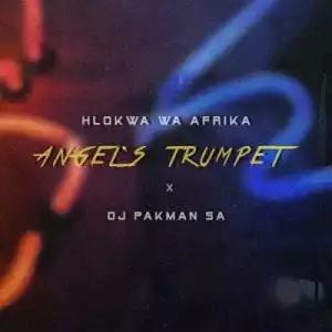Hlokwa Wa Afrika – Angel’s Trumpet (Clear Version) ft DJ Pakman SA