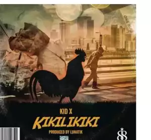 Kid X – Kikilikiki (Prod. by Lunatik)