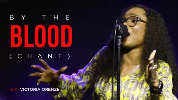 Victoria Orenze – By The Blood (Chant) (Video)