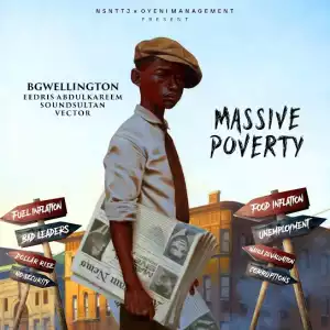 BGwellington – Massive poverty ft. Eedris, Soundsultan & Vector