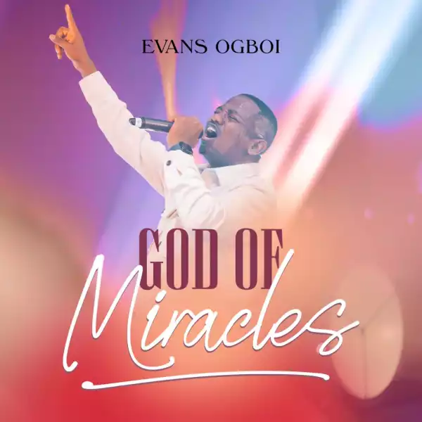 Evans Ogboi - God of Miracles