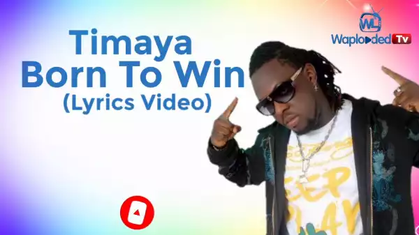 Timaya – Born to Win (Lyrics Video)