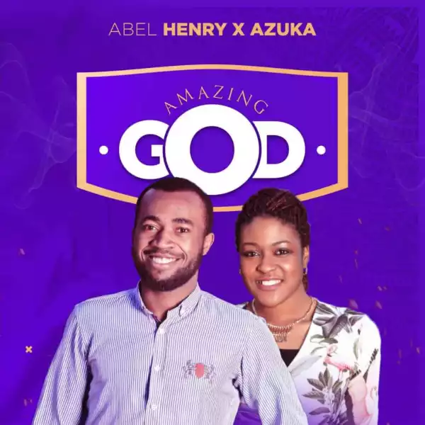 Abel Henry – Amazing God ft. Azuka