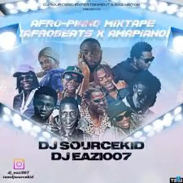 Dj Sourcekid x Dj Eazi007 – Afro-Piano Mixtape (Afrobeat x Amapiano)