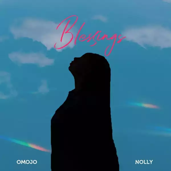 Blessings – Omojo Ft. Nolly