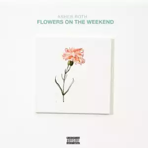 Asher Roth - Flowers On The Weekend (ALBUM)