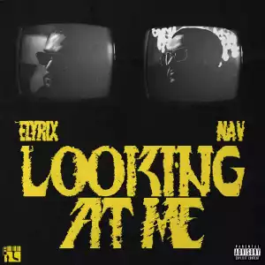 Elyrix Ft. NAV – Looking At Me