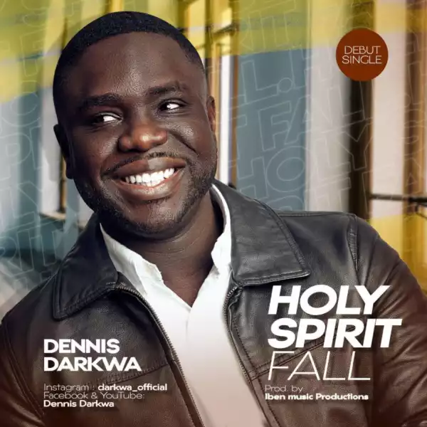 Dennis Darkwa – Holy Spirit Fall