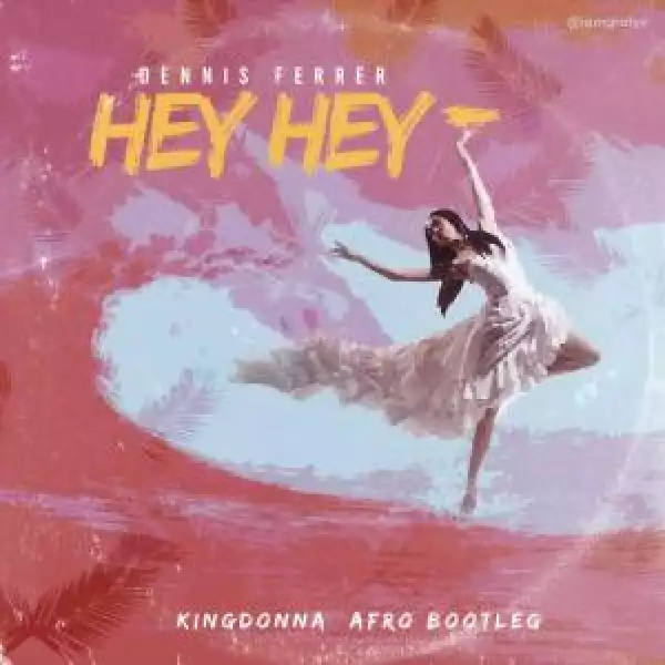 Dennis Ferrer – Hey Hey (KingDonna Afro Bootleg)