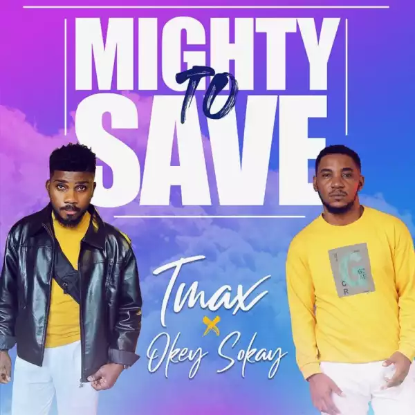 Tmax feat. Okey Sokay – Mighty To Save