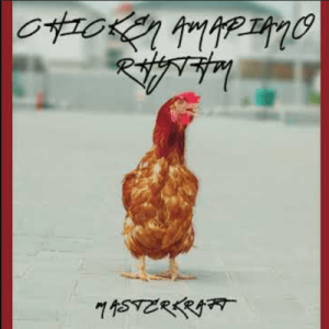 Masterkraft – Chicken Amapiano Rhythm