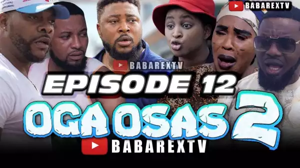 Babarex – Oga Osas 2 [Episode 12] (Comedy Video)