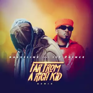 Basseline – Far From A Rich Kid (Remix) ft. Ice Prince