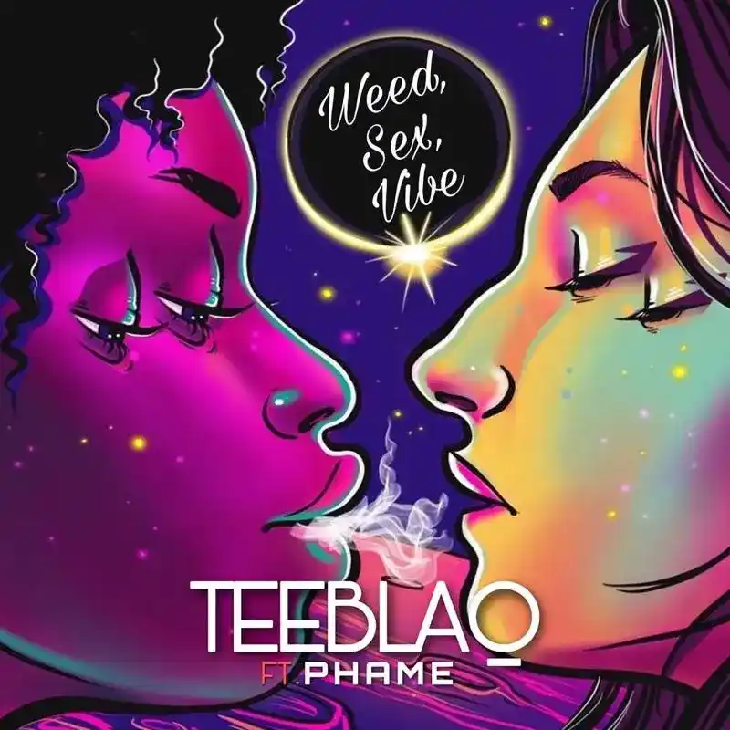 Teeblaq – Weed, Sex, Vibe Ft. Phame