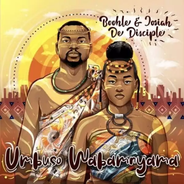 Boohle & Josiah De Disciple – Umbuso Wabam’nyama (Album)