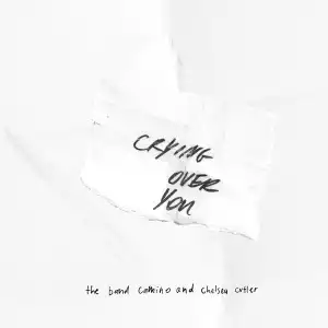 The Band CAMINO & Chelsea Cutler – Crying Over You