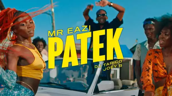 Mr Eazi – Patek Ft. DJ Tarico & Joey B (Video)