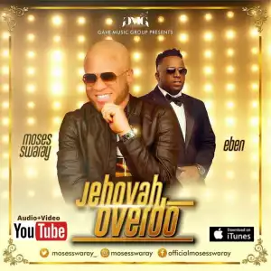 Moses Swaray – Jehovah Overdo ft Eben (Video)