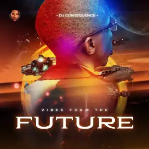 DJ Consequence – Vibes From The Future (EP)