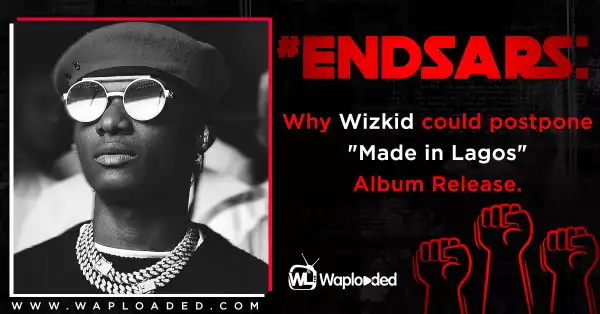 Why Wizkid Could Postpone "Made in Lagos" album release