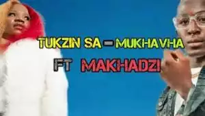 Tukzin SA – Mukhavha ft Makhadzi