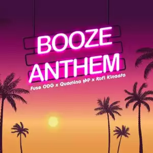 Fuse ODG – Booze Anthem ft. Quamina Mp & Kofi Kinaata