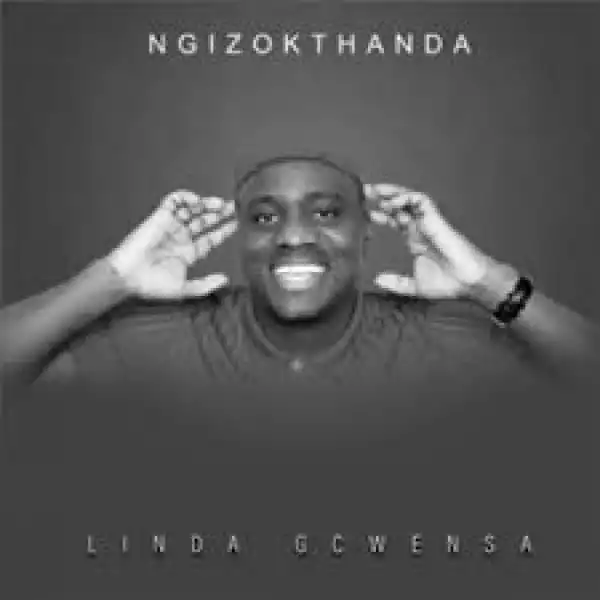 Linda Gcwensa – Ngizokthanda