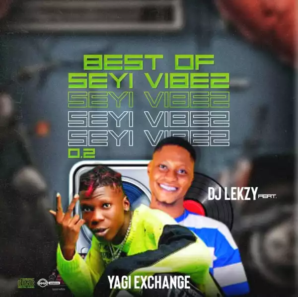 DJ Lekzy ft. YAGI Exchange – Best Of Seyi Vibez 0.2 Mix