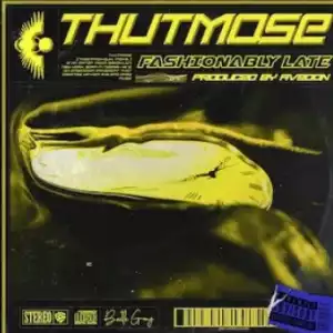 Thutmose – Fashionably Late